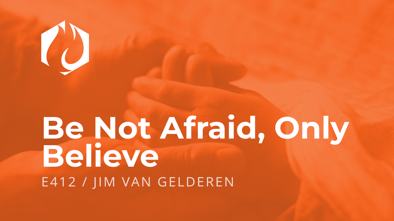 Be Not Afraid, Only Believe - theegeneration.org